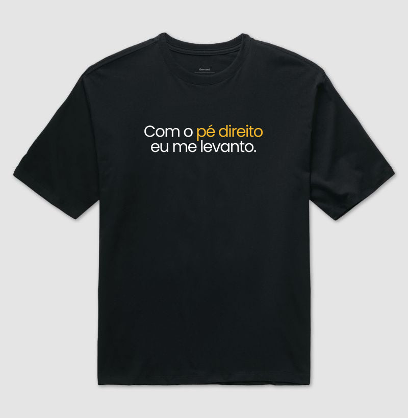 Camiseta Oversized – Com o Pé Direito Eu Me Levanto