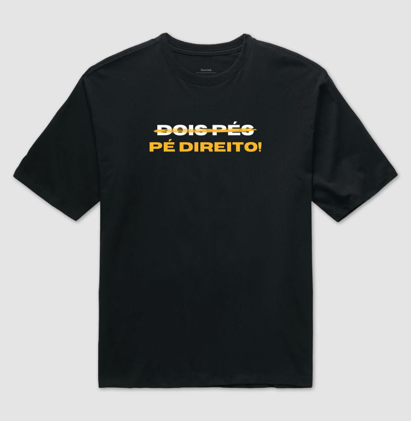 Camiseta Oversized – Dois pés? Pé direito!