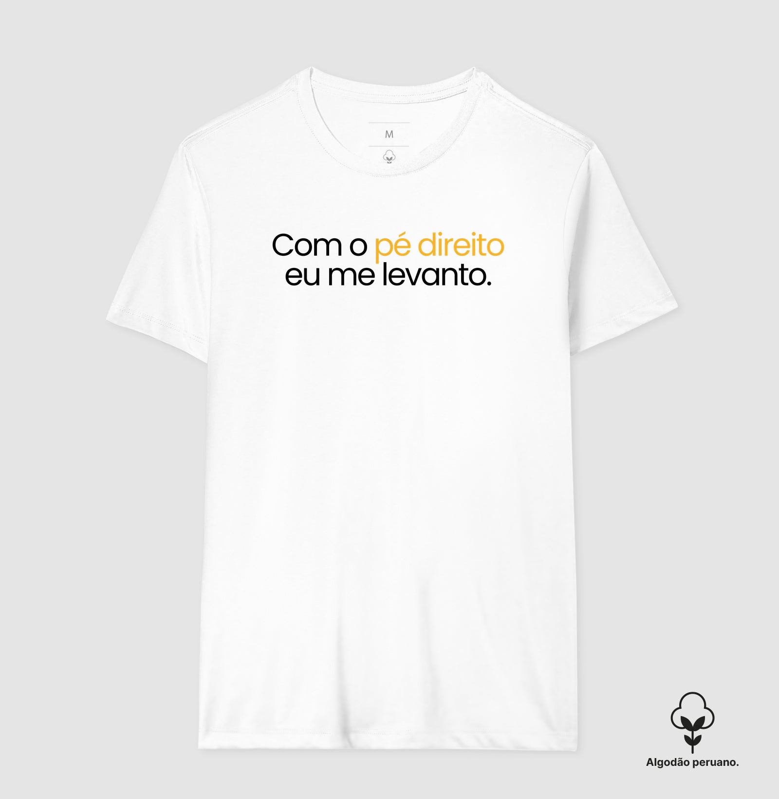 Camiseta em Algodão Peruano – Com o Pé Direito Eu Me Levanto