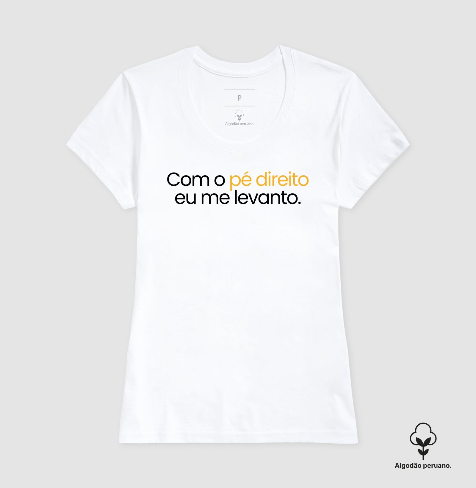 Camiseta em Algodão Peruano – Com o Pé Direito Eu Me Levanto